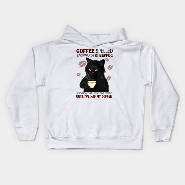 Coffee Spelled Backwards Is Eeffoc Just Know That I Don’t Give Eeffoc Until I’ve Had My Coffee Kids Hoodie by janetradioactive